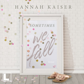 Hannah Kaiser: Sometimes we fall (ungekürzt)