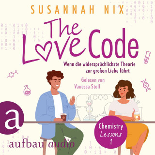 Susannah Nix: The Love Code. Wenn die widersprüchlichste Theorie zur großen Liebe führt - Chemistry Lessons, Band 1 (Ungekürzt)