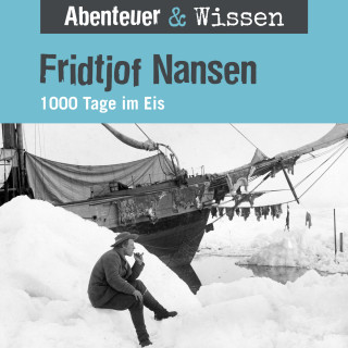 Daniela Wakonigg: Abenteuer & Wissen, Fridtjof Nansen - 1000 Tage im Eis