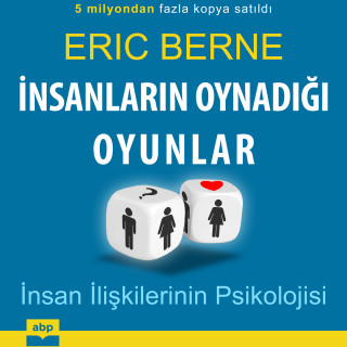 Eric Berne: İnsanların Oynadığı Oyunlar - İnsan İlişkilerinin Psikolojisi (Ungekürzt)