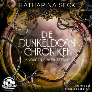 Katharina Seck: Knospen aus Finsternis - Die Dunkeldorn Chroniken, Band 3 (Ungekürzt)