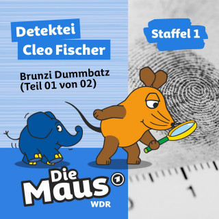 Die Maus: Die Maus, Detektei Cleo Fischer, Folge 1: Brunzi Dummbatz (Teil 01 von 02)