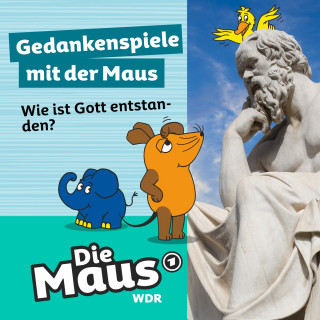 Die Maus: Die Maus, Gedankenspiele mit der Maus, Folge 7: Wie ist Gott entstanden?