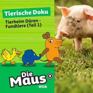 Die Maus: Die Maus, Tierische Doku, Folge 4: Tierheim Düren - Fundtiere (Teil 1)