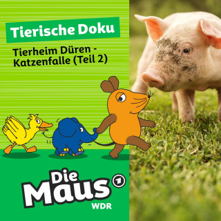 Die Maus: Die Maus, Tierische Doku, Folge 3: Tierheim Düren - Katzenfalle (Teil 2)