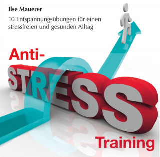 Ilse Mauerer: Anti-Stress-Training (ungekürzt)
