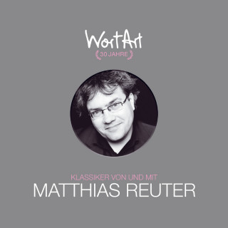 Matthias Reuter: 30 Jahre WortArt - Klassiker von und mit Matthias Reuter