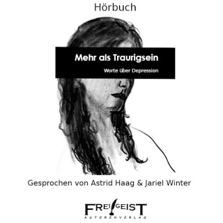 Autorenkollektiv Frei!Geist: Mehr als Traurigsein - Worte über Depression (ungekürzt)