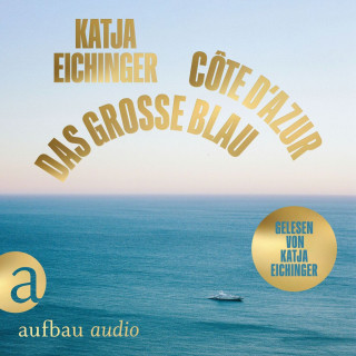 Katja Eichinger: Das große Blau - Côte d'Azur (Ungekürzt)