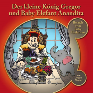 Jürgen Wagner: Der kleine König Gregor, Kapitel 4: Der kleine König Gregor und Baby Elefant Anandita