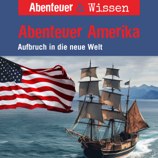 Christian Bärmann: Abenteuer & Wissen, Abenteuer Amerika - Aufbruch in die neue Welt
