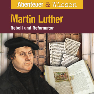 Ulrike Beck: Abenteuer & Wissen, Martin Luther - Rebell und Reformator