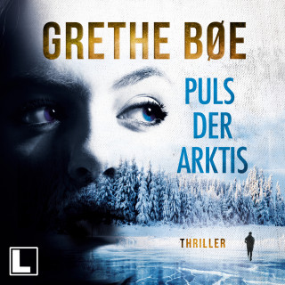 Grethe Bøe: Der Puls der Arktis - Die Ylya-Nordahl-Reihe, Band 1 (ungekürzt)