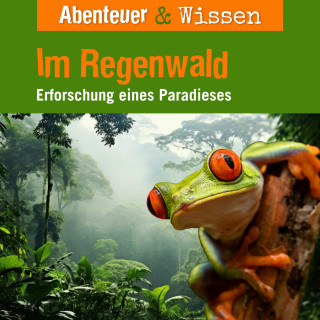 Theresia Singer, Daniela Wakonigg: Abenteuer & Wissen, Im Regenwald - Erforschung eines Paradieses