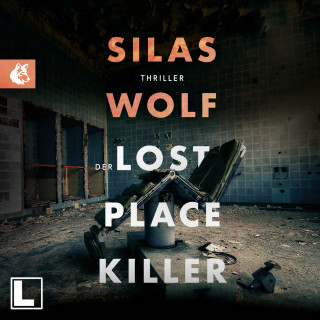 Silas Wolf: Der Lost Place Killer - Ein Fall für Jonas Starck, Band 6 (ungekürzt)