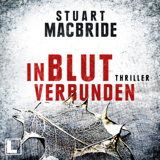 Stuart MacBride: In Blut verbunden - Detective Sergeant Logan McRae, Band 9 (ungekürzt)