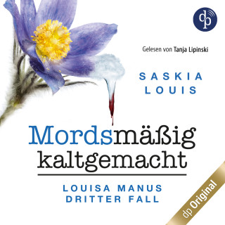 Saskia Louis: Mordsmäßig kaltgemacht - Louisa Manus dritter Fall - Louisa Manu-Reihe, Band 3 (Ungekürzt)