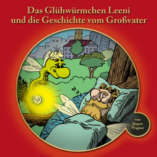 Jürgen Wagner: Das Glühwürmchen Leeni und die Geschichte vom Grossvater