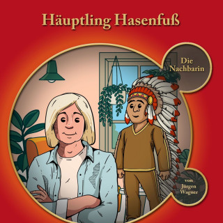 Jürgen Wagner: Häuptling Hasenfuss, Kapitel 2: Häuptling Hasenfuss-Die Nachbarin