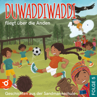 Hagen van de Butte: Duwaddiwaddi fliegt über die Anden - Duwaddiwaddi - Geschichten aus der Sandmannschule, Folge 5 (Ungekürzt)