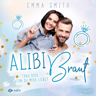 Emma Smith: Trau dich, wenn du mich liebst - Alibi Braut, Band 3 (ungekürzt)