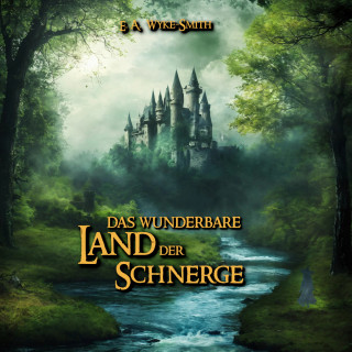 Edward Wyke-Smith: Das wunderbare Land der Schnerge (ungekürzt)