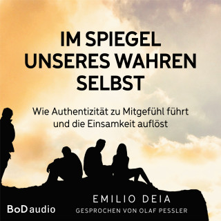 Emilio Deia: Im Spiegel unseres wahren Selbst (Ungekürzt)