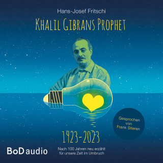 Hans-Josef Fritschi: Khalil Gibrans Prophet 1923-2023 (Ungekürzt)