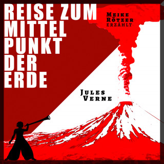 Meike Rötzer, Jules Verne: Reise zum Mittelpunkt der Erde - Erzählbuch, Band 9 (Ungekürzt)