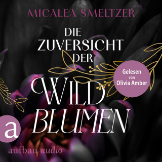 Micalea Smeltzer: Die Zuversicht der Wildblumen - Wildflower Duet, Band 1 (Ungekürzt)