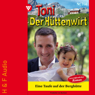 Friederike von Buchner: Eine Taufe auf der Berghütte - Toni der Hüttenwirt, Band 358 (ungekürzt)