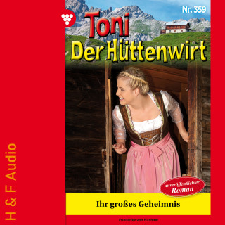 Friederike von Buchner: Ihr großes Geheimnis - Toni der Hüttenwirt, Band 359 (ungekürzt)