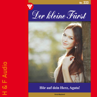 Viola Maybach: Hör auf dein Herz, Agata! - Der kleine Fürst, Band 333 (ungekürzt)