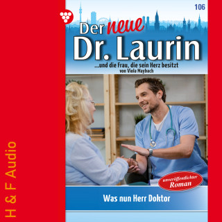 Viola Maybach: Was nun, Herr Doktor? - Der neue Dr. Laurin, Band 106 (ungekürzt)