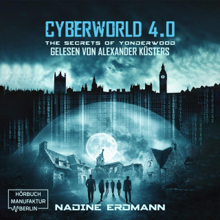 Nadine Erdmann: The Secrets of Yonderwood - CyberWorld, Band 4 (ungekürzt)