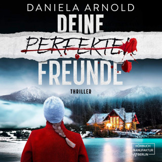 Daniela Arnold: Deine perfekten Freunde - Psychothriller (ungekürzt)