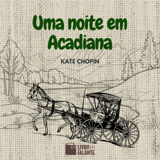 Kate Chopin: Uma noite em Acadiana