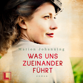 Marion Johanning: Was uns zueinander führt - Luise und Marian, Band 2 (ungekürzt)