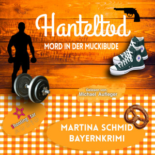 Martina Schmid: Hanteltod: Mord in der Muckibude - Hinterdobler-Reihe, Band 6 (ungekürzt)