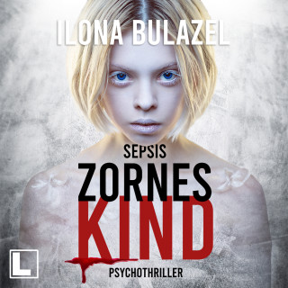 Ilona Bulazel: Sepsis - Zorneskind - Hauptkommissar Heerse ermittelt, Band 11 (ungekürzt)