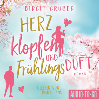 Birgit Gruber: Herzklopfen und Frühlingsduft (ungekürzt)