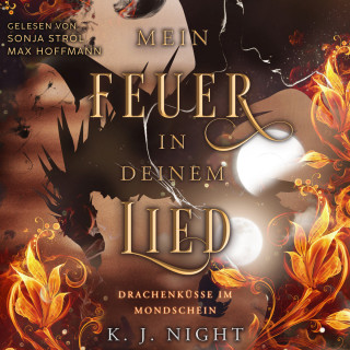 K. J. Night: Drachenküsse im Mondschein - Mein Feuer in deinem Lied, Band 1 (ungekürzt)