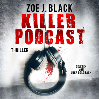 Zoe J. Black: KILLER-PODCAST - Künzel & Lobenstein-Thriller, Band 8 (ungekürzt)