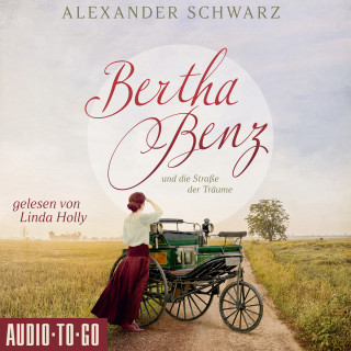 Alexander Schwarz: Bertha Benz und die Straße der Träume (ungekürzt)