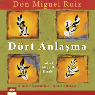 Don Miguel Ruiz: Dört Anlaşma - Toltek Bilgelik Kitabı (Kısaltılmamış)