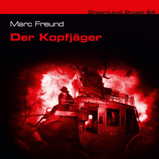 Marc Freund: Dreamland Grusel, Folge 64: Der Kopfjäger