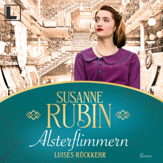 Susanne Rubin: Alsterflimmern - Luises Rückkehr - Das Alsterhaus, Band 2 (ungekürzt)