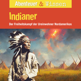 Maja Nielsen: Abenteuer & Wissen, Indianer - Der Freiheitskampf der Ureinwohner Nordamerikas