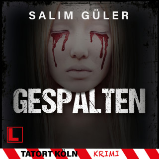Salim Güler: Gespalten - Tatort Köln, Band 8 (ungekürzt)