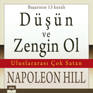 Napoleon Hill: Düşün ve zengin ol - Başarının 13 kuralı (Ungekürzt)